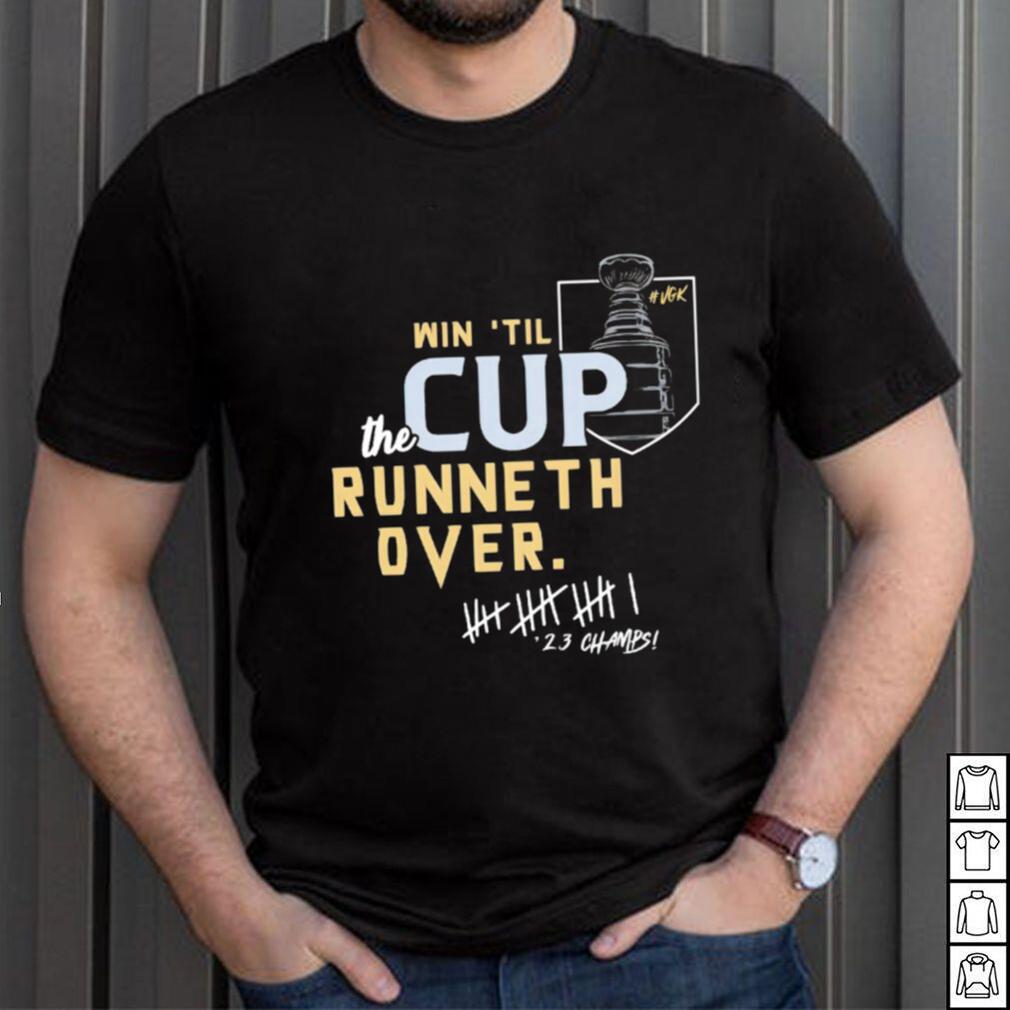 Vegas Golden Knights win ’til the cup runneth over shirt