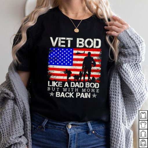 Vet Bod Like A Dad Bod But With More Back Pain Shirt