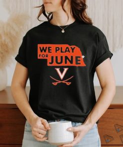 Virginia Cavaliers Nebraska We Play For June 2023 Shirt