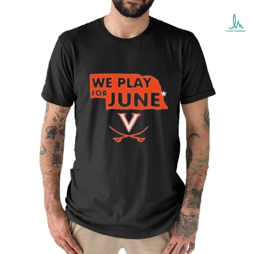 Virginia Cavaliers Nebraska We Play For June 2023 Shirt