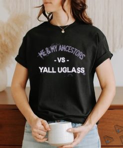 Vsyalluglass Me & My Ancestors Vs Yall Uglass Hoodie