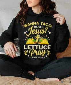 Wanna Taco Bout Jesus Lettuce Pray Classic T Shirt