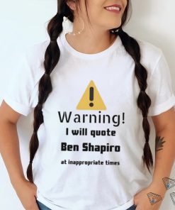Warning I Will Quote Ben Shapiro Shirt