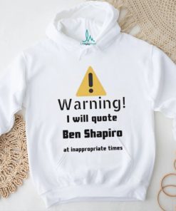 Warning I Will Quote Ben Shapiro Shirt