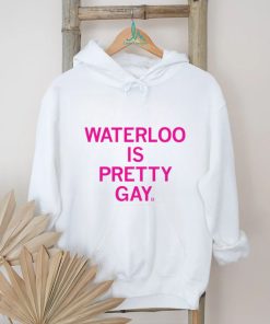 Waterloo is pretty Gay 2023 shirt