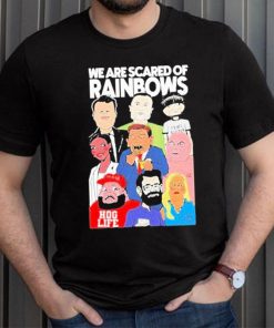 We Are Scared Of Rainbows Shirt