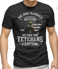 We Owe Illegals Nothing We Owe Our Veterans Everything’s Eagle USA Flag 2023 Shirt