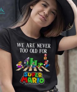 We are never too old for Super Mario abbey road 2023 shirt, hoodie, sweater, long sleeve and tank top We are never too old for Super Mario abbey road 2023 shirt