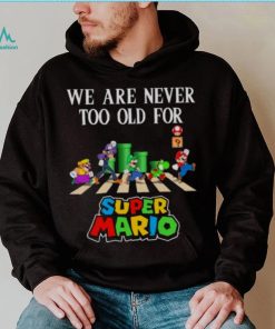 We are never too old for Super Mario abbey road 2023 shirt, hoodie, sweater, long sleeve and tank top We are never too old for Super Mario abbey road 2023 shirt