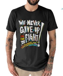 We never give up on the fight shirt, hoodie, sweater, long sleeve and tank top We never give up on the fight shirt