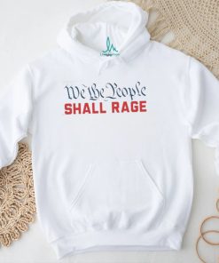 We the people shall rage Shirt