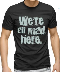 We’re All Mad Here Far Cry shirt
