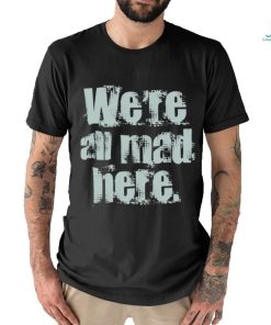 We’re All Mad Here Far Cry shirt