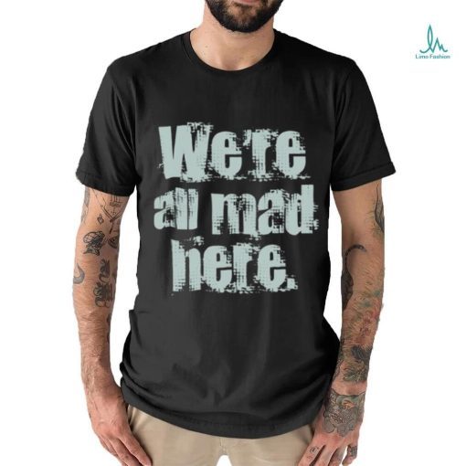 We’re All Mad Here Far Cry shirt