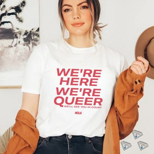 We’re here we’re queer ringer shirt