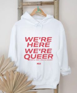 We’re here we’re queer ringer shirt