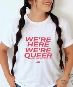 We’re here we’re queer ringer shirt