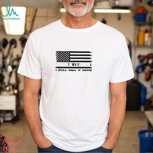 West Virginia I Still Call It Home American Flag Shirt