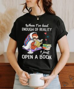 When I've Had Enough Of Reality I Just Open A Book Classic T Shirt