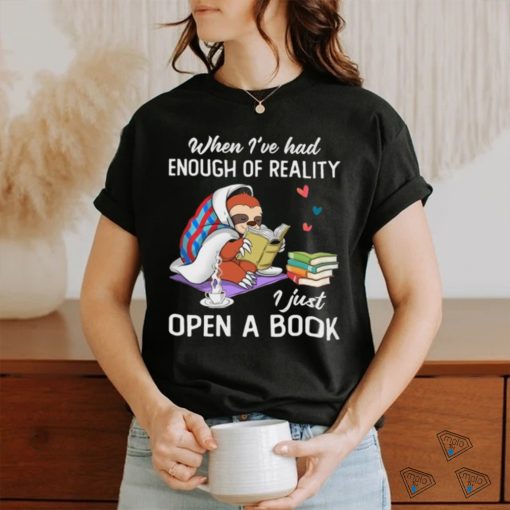 When I’ve Had Enough Of Reality I Just Open A Book Classic T Shirt