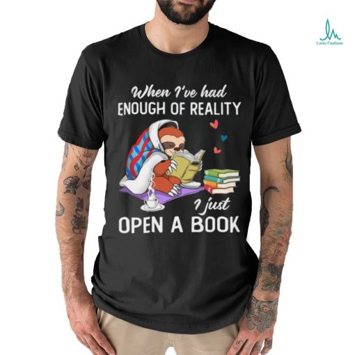 When I’ve Had Enough Of Reality I Just Open A Book Classic T Shirt