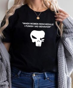 When Women Reschedule I Punish Bad Behavior Shirt