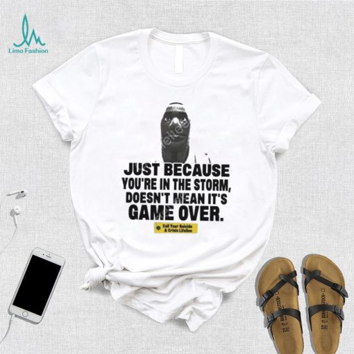 Wocky Tees Merch Just Because Youre In The Storm Doesnt Mean Its Game Over T Shirt t shirt