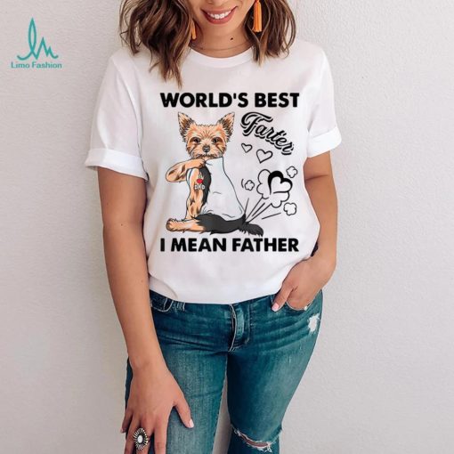 World’s Best Farter I Mean Fathers Yorkie Dog Dad Unisex Shirt