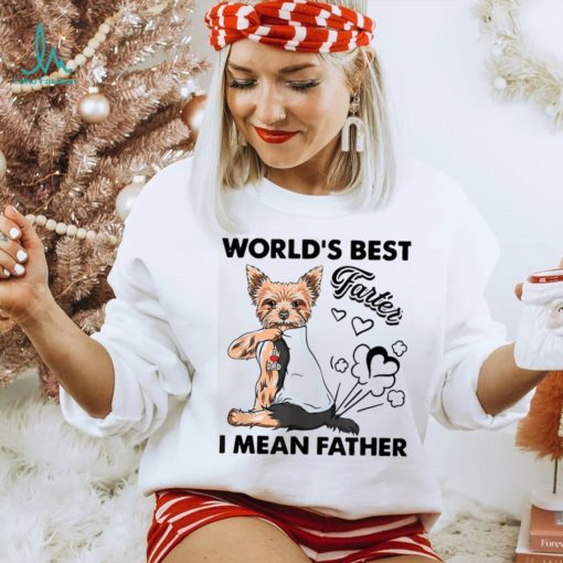 World’s Best Farter I Mean Fathers Yorkie Dog Dad Unisex Shirt