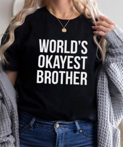World’s okayest brother shirt