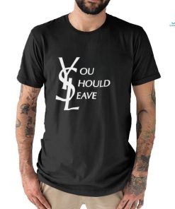 YSL You Should Leave Shirt
