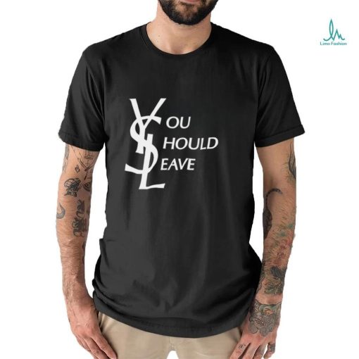 YSL You Should Leave Shirt
