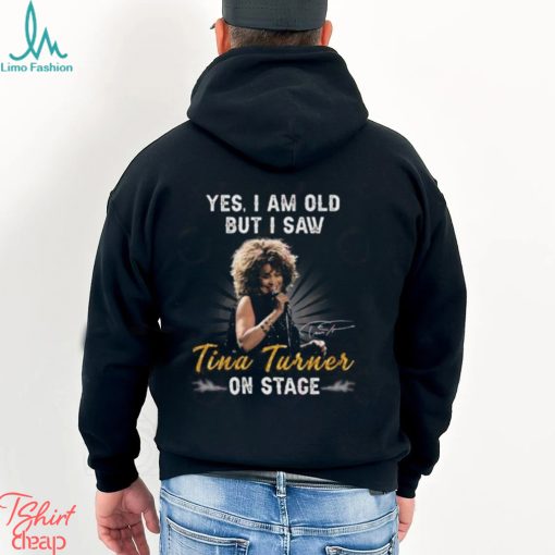 Yes I Am Old But I Saw Tina Turner On Stage T Shirt