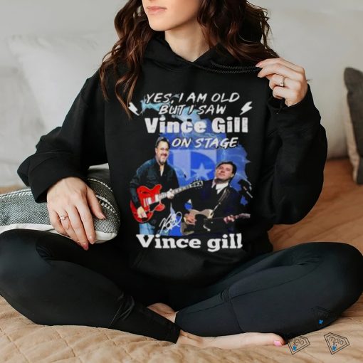 Yes I Am Old But I Saw Vince Gill On Stage Signature Shirt