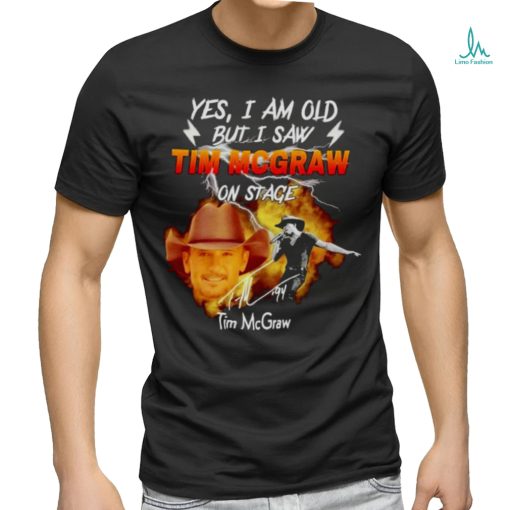 Yes I am old but I saw Tim Mcgraw on stage signature shirt