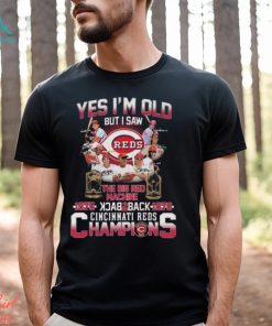 Yes I’m Old But I Saw The Big Red Machine 1975 Back 2 Back 1976 Cincinnati Reds Champions Signatures shirt