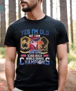 Yes I’m Old But I Saw Toronto Blue Jays 1992 – 1993 Back To Back World Series Champions T Shirt