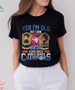 Yes I’m Old But I Saw Toronto Blue Jays 1992 – 1993 Back To Back World Series Champions T Shirt