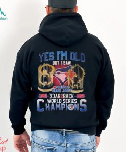 Yes I’m Old But I Saw Toronto Blue Jays 1992 – 1993 Back To Back World Series Champions T Shirt