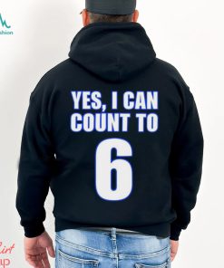 Yes i can count to 6 shirt