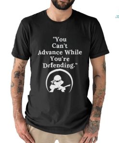 You Can't Advance While You're Defending Inspirational Motivational Unisex T Shirt