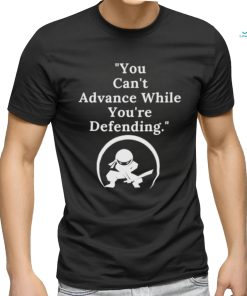 You Can't Advance While You're Defending Inspirational Motivational Unisex T Shirt