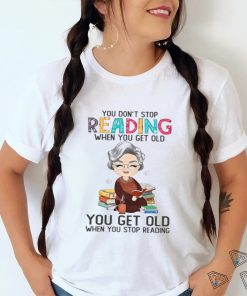 You Don't Stop Reading When You Get Old Classic T Shirt