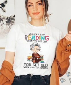 You Don't Stop Reading When You Get Old Classic T Shirt