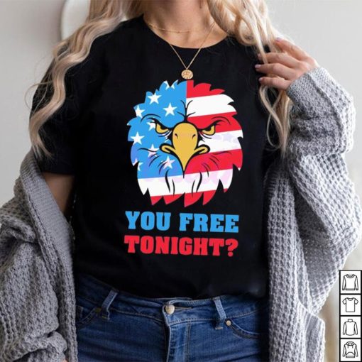 You Free Tonight White And Blue 4th Of July shirt