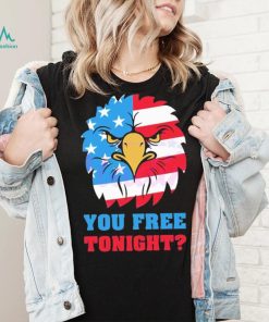 You Free Tonight White And Blue 4th Of July shirt