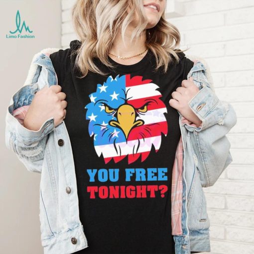 You Free Tonight White And Blue 4th Of July shirt
