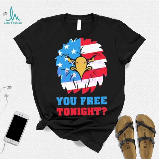 You Free Tonight White And Blue 4th Of July shirt