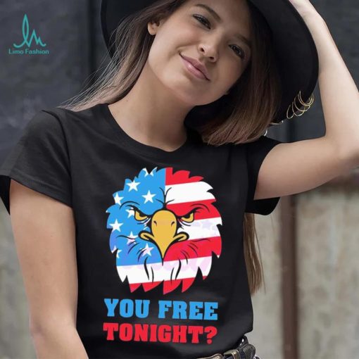 You Free Tonight White And Blue 4th Of July shirt