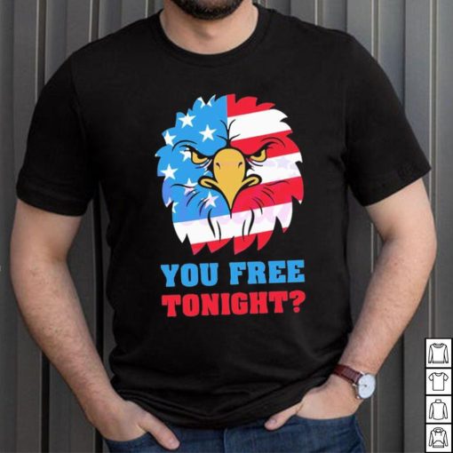 You Free Tonight White And Blue 4th Of July shirt